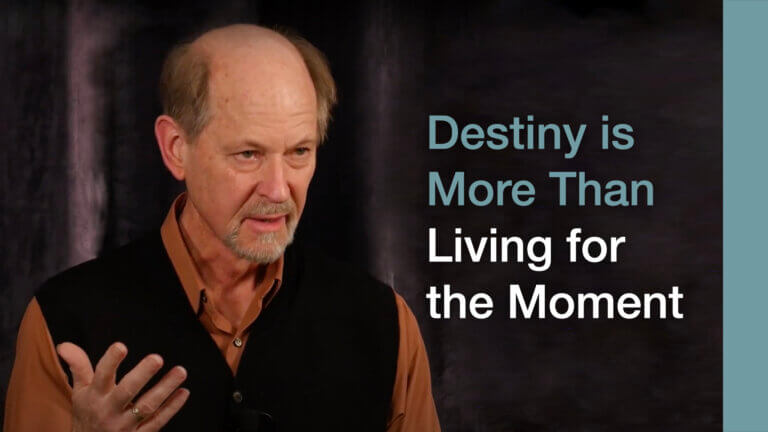 Destiny is more than living in the moment